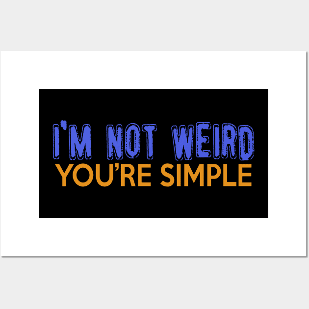 I'm Not Weird, You're Simple. Wall Art by VintageArtwork